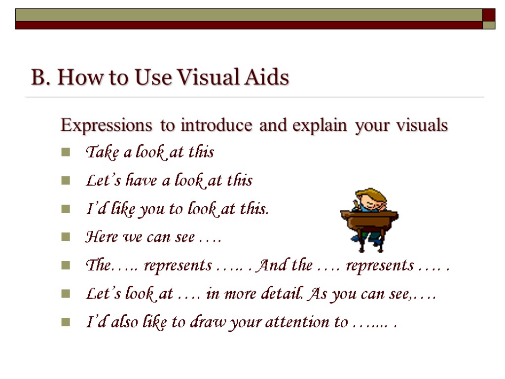 B. How to Use Visual Aids Expressions to introduce and explain your visuals Take